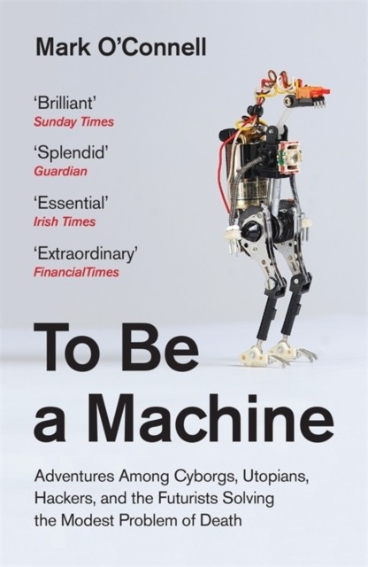 To Be a Machine by Mark O'Connell (Paperback Book)