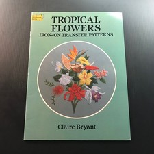 Tropical Flowers Iron-On Transfer Patterns Claire Bryant 1992 Embroidery