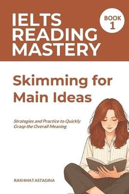 IELTS Reading Mastery: Skimming for Main Ideas (Book 1): Strategies and Practice