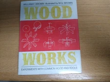 Wood Works : Experiments with Common Wood and Tools  (ExLib) by William F. Brown