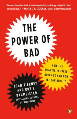 Power of Bad : How the Negativity Effect Rules Us and How We Can Rule It, Pap...