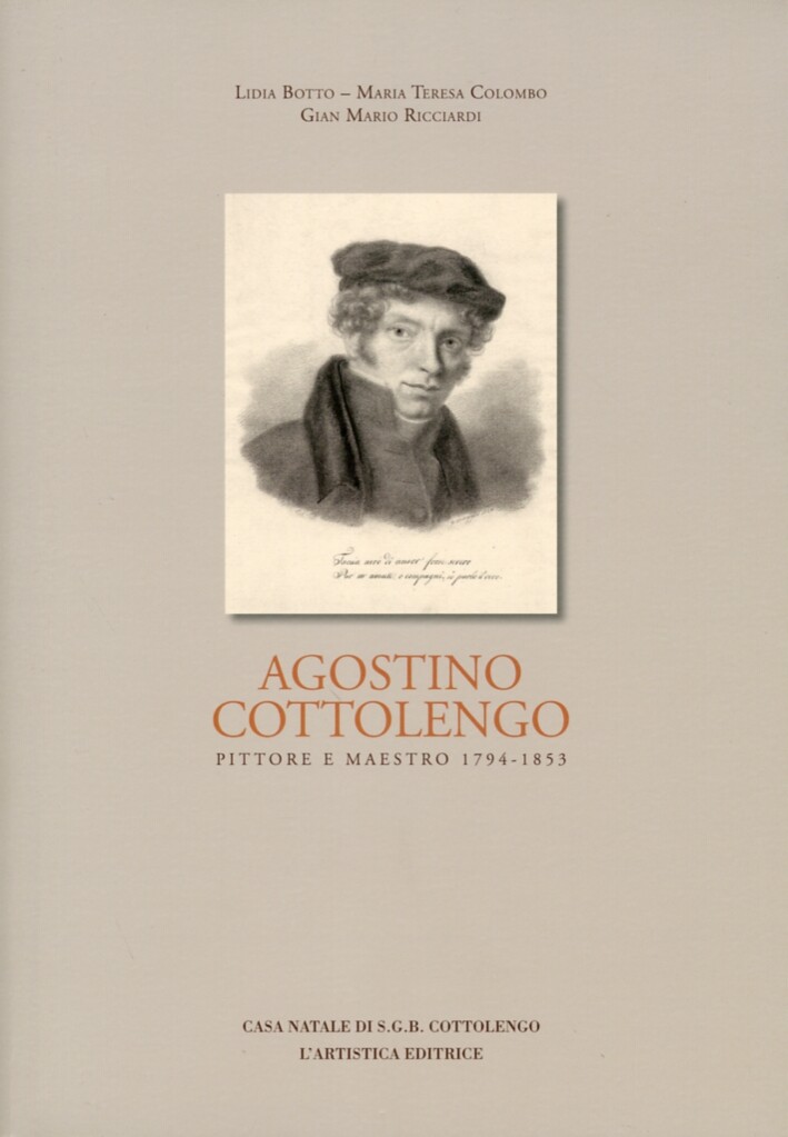 Agostino Cottolengo. Pittore e Maestro 1794-1853. L'Uomo, l'Artista, l'Opera
