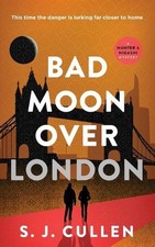 Bad Moon Over London: The Hunter & Higashi Mysteries - Book 3 by S.J. Cullen Pap