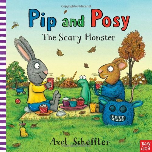 Pip and Posy The Scary Monster (Pip & Posy) By Axel Scheffler
