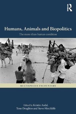 Humans, Animals and Biopolitics: The more-than-human condition by Kristin Asdal