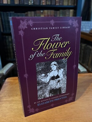 The Flower of the Family - Elizabeth Prentiss. Brand New, Illustrated! Nice! | eBay
