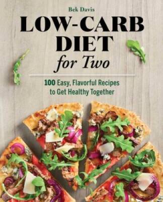 Low-Carb Diet for Two: 100 Easy, Flavorful Recipes to Get Healthy T - GOOD