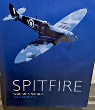 SPITFIRE Book - WW2 Aircraft  Icon of a Nation by Ivan Rendall