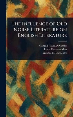 The Influence of Old Norse Literature on English Literature by Conrad Hjalmar No