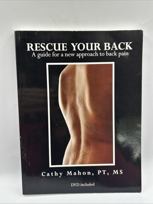 RESCUE YOUR BACK: A GUIDE FOR A NEW APPROACH TO BACK PAIN By Cathy P T Mahon