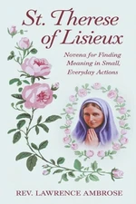 St. Therese of Lisieux: Novena for Finding Meaning in Small, Everyday Actions by
