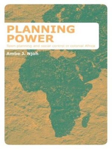 Planning Power: Town Planning and Social Control in Colonial Africa [Paperback]