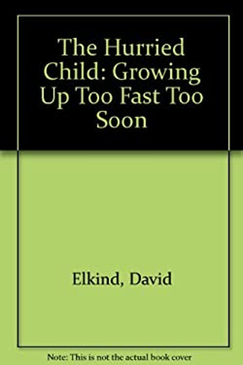 Hurried Child : Growing Up Too Fast Too Soon Hardcover David Elki