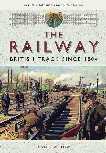 Railway - British Track Since 1804 by Andrew Dow (2018, Trade Paperback)