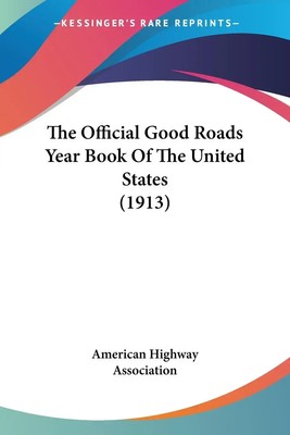 American Highway Association | The Official Good Roads Year Book Of The...