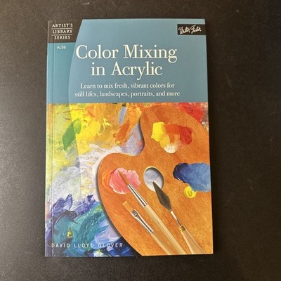 Painting : Artist's Library Color Mixing in Acrylic Learn to Mix Fresh