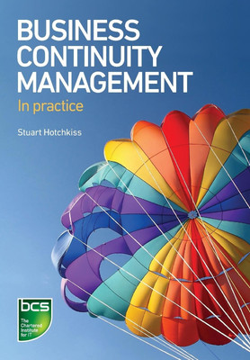 Business Continuity Management: In Practice Hotchkiss, Stuart BCS