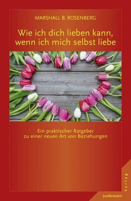 Wie ich dich lieben kann, wenn ich mich selbst liebe Ein praktischer Ratgeber...