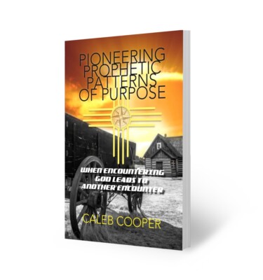Pioneering Prophetic Patterns Of Purpose: When Encountering God Leads To Ano...