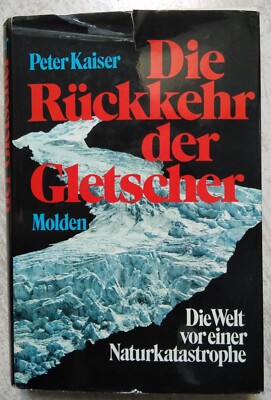 BUCH PETER KAISER DIE RÜCKKEHR DER GLETSCHER WELT NATURKATASTROPHE AUTOGRAMM TOP