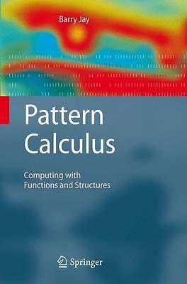Pattern Calculus: Computing with Functions and Structures by 