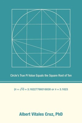 Circle's True Pi Value Equals the Square Root of Ten | Albert Vitales Cruz
