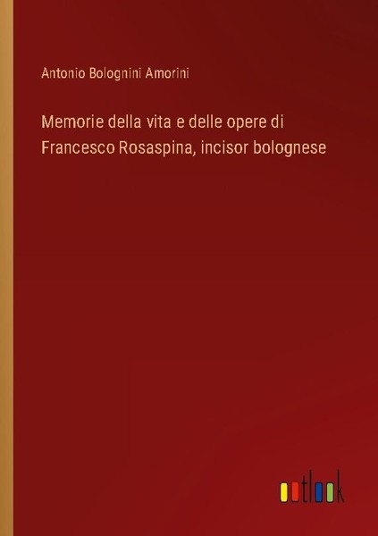 Memorie Della Vita E Delle Opere Di Francesco Rosaspina, Incisor Bolognese Anton-image