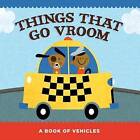 Things That Go Vroom: A Book of Vehicles by Flash Kids Editors (Board book, 2016)