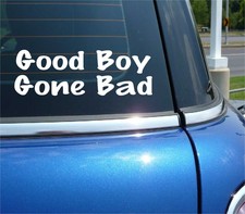 Good Boy Gone Bad Decal Sticker Funny Life Treated Attitude Joke Gag Car Truck Good Boy Gone Bad Decal Sticker Funny Life Treated Attitude Joke Gag Car Truck