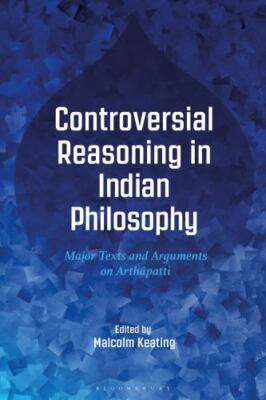 Controversial Reasoning in Indian Philosophy : Major Texts and Arguments on A...