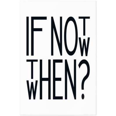 If not now, then when? 11001000446