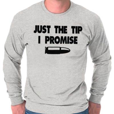 Funny Pro Guns Bullet Just The Tip I Promise Long Sleeve T Shirts Tees For Men