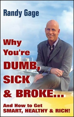 Why You're Dumb, Sick, & Broke: And How to Get Smart,  by Gage, Randy 0470049316