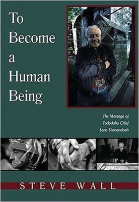 To Become a Human Being: The Message of Tadodaho Chief by Steve Wall PAPERBACK