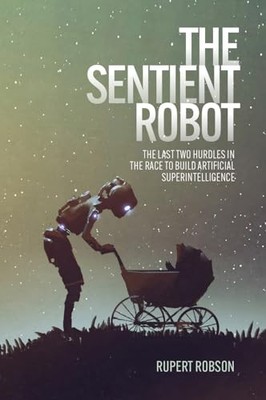 The Sentient Robot: The Last Two Hurdl... by Robson, Rupert Paperback / softback