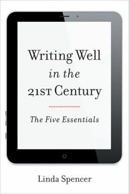 Writing Well in the 21st Century : The Five Essentials Paperback