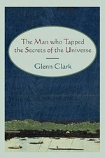 The Man Who Tapped the Secrets of the Universe by Clark, Glenn