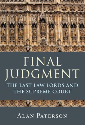 Endgültiges Urteil: Die Last Law Lords und der Oberste Gerichtshof von Alan Paterson (Engli
