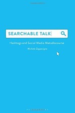 Searchable Talk: Hashtags and Social Media Metadiscourse.by Zappavigna New*#