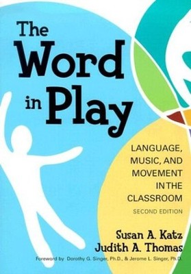The Word in Play : Language, Music, and Movement in the Classroom