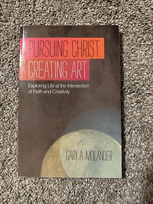 Pursuing Christ. Creating Art. by Gary A. Molander 
