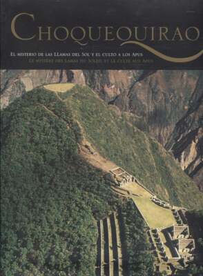 Choquequirao El Misterio de las Llamas del Sol y el culto Los Apus = Signed 1st