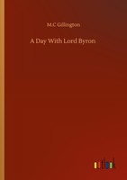 A Day With Lord Byron M. C Gillington