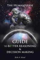 The Humaniverse Guide To Better Reasoning & Decision Making Keith A. Seland Buch
