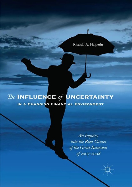 Ricardo A. Halperin | The Influence Of Uncertainty In A Changing Financial...-image