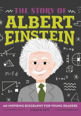 The Story of Albert Einstein: An Inspiring Biography for Young Readers (The ...