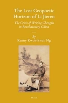 The Lost Geopoetic Horizon of Li Jieren: The Crisis of Writing Chengdu in Revolu