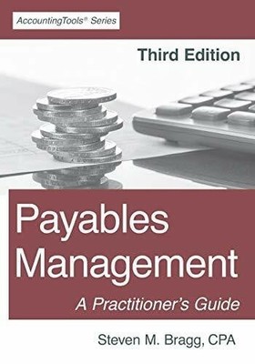 Payables Management: Third Edition: A Practitioner's Buch AccountingTools, Inc.