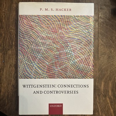 Wittgenstein: Connections and Controversies by P. M. S. Hacker (2002, Hardcover)