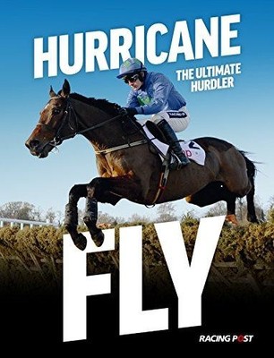 Hurricane Fly: The Ultimate Hurdler - Andrew Pennington